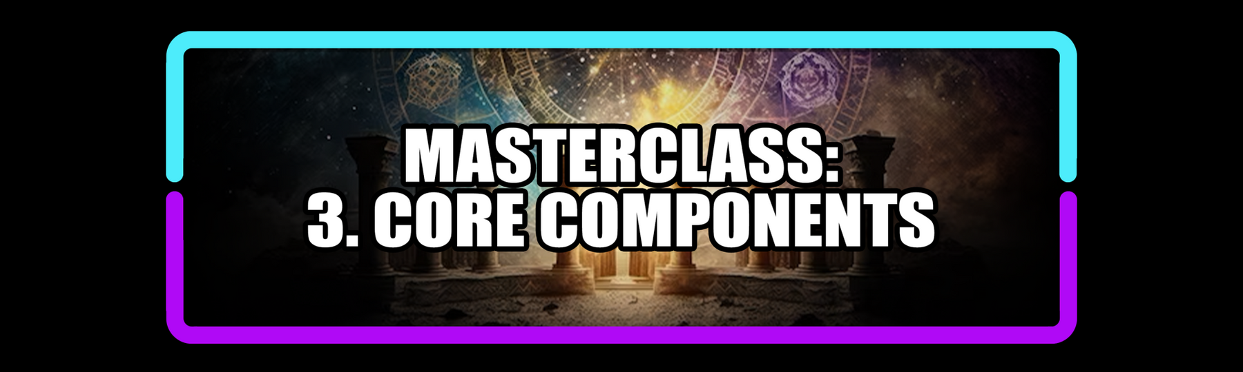 Foundations MasterClass: 3. Core Components
